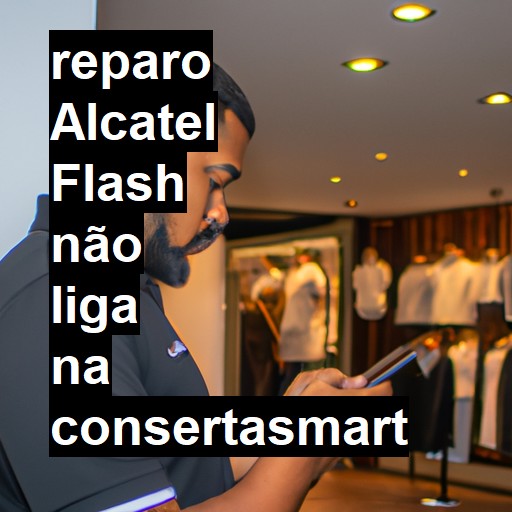 ALCATEL FLASH NÃO LIGA | ConsertaSmart