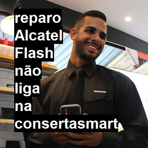 ALCATEL FLASH NÃO LIGA | ConsertaSmart