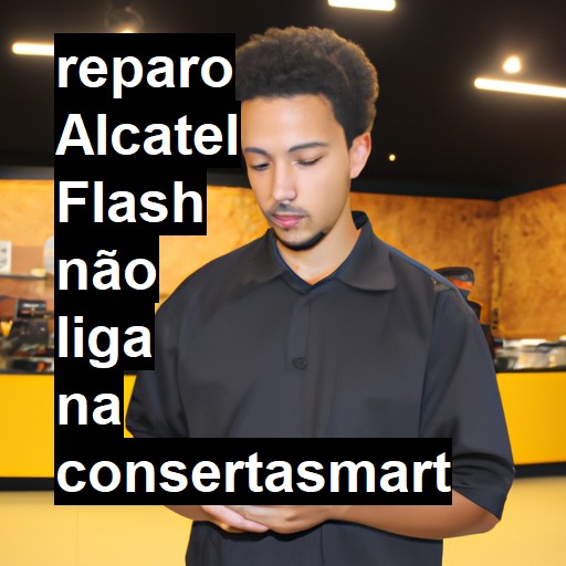 ALCATEL FLASH NÃO LIGA | ConsertaSmart