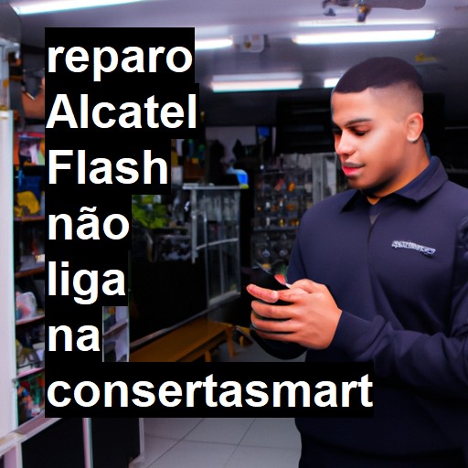 ALCATEL FLASH NÃO LIGA | ConsertaSmart