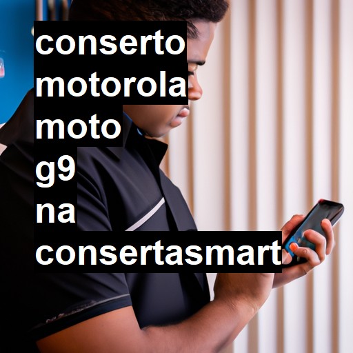 Conserto em  Moto G9 | Veja o preço