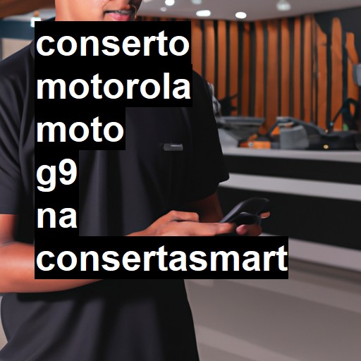 Conserto em  Moto G9 | Veja o preço