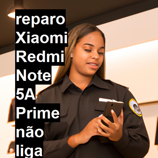 XIAOMI REDMI NOTE 5A PRIME NÃO LIGA | ConsertaSmart