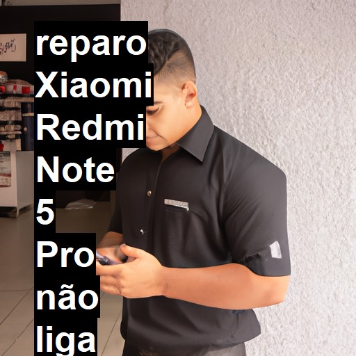 XIAOMI REDMI NOTE 5 PRO NÃO LIGA | ConsertaSmart