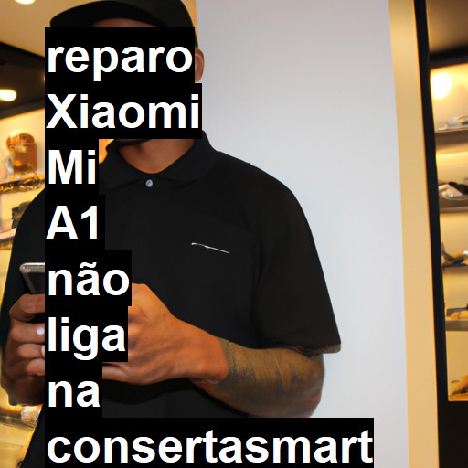 XIAOMI MI A1 NÃO LIGA | ConsertaSmart