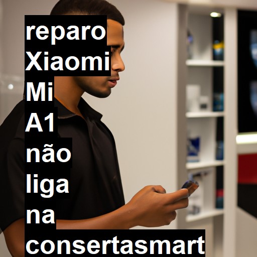 XIAOMI MI A1 NÃO LIGA | ConsertaSmart