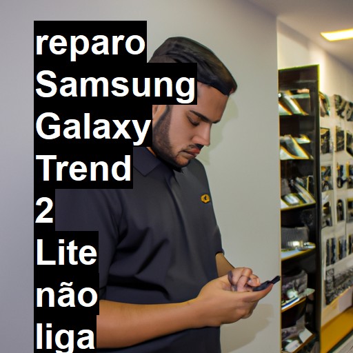 SAMSUNG GALAXY TREND 2 LITE NÃO LIGA | ConsertaSmart