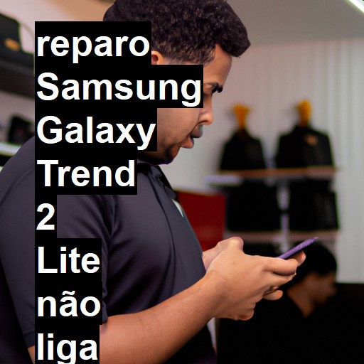 SAMSUNG GALAXY TREND 2 LITE NÃO LIGA | ConsertaSmart