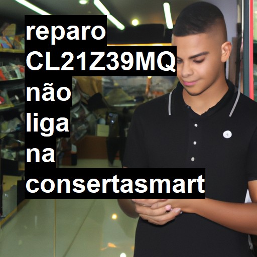 CL21Z39MQ NÃO LIGA | ConsertaSmart