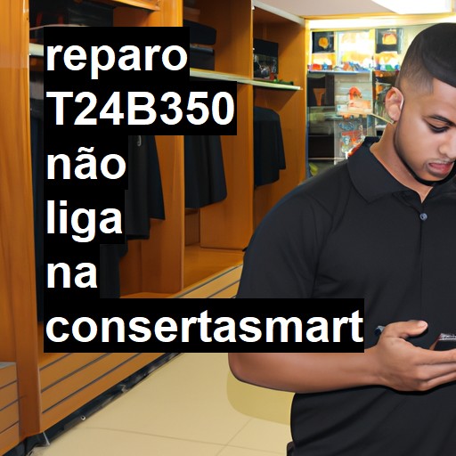 T24B350 NÃO LIGA | ConsertaSmart