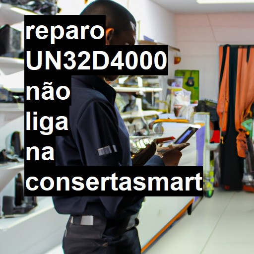 UN32D4000 NÃO LIGA | ConsertaSmart