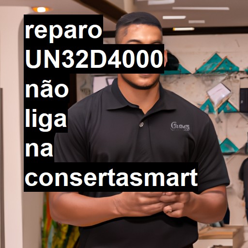 UN32D4000 NÃO LIGA | ConsertaSmart