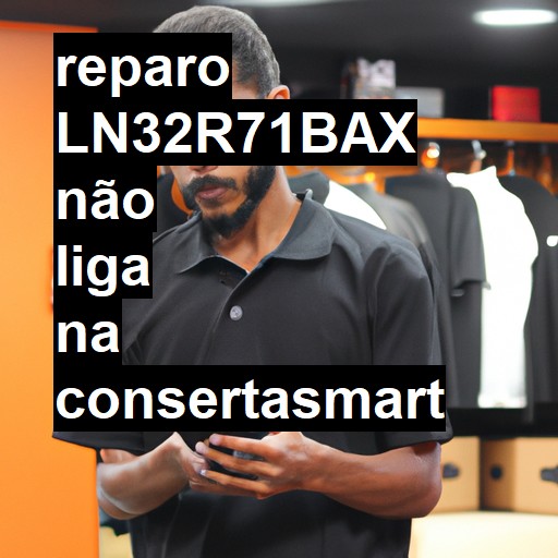 LN32R71BAX NÃO LIGA | ConsertaSmart