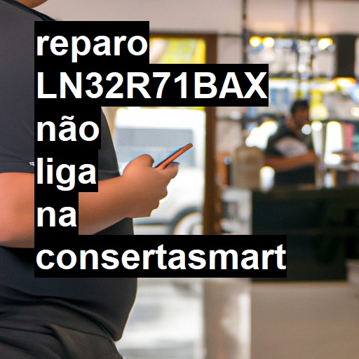 LN32R71BAX NÃO LIGA | ConsertaSmart