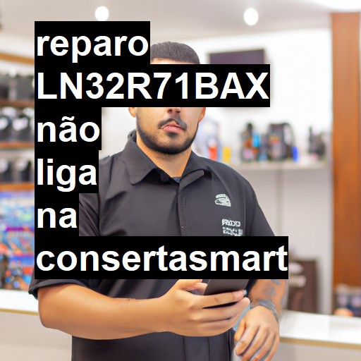 LN32R71BAX NÃO LIGA | ConsertaSmart