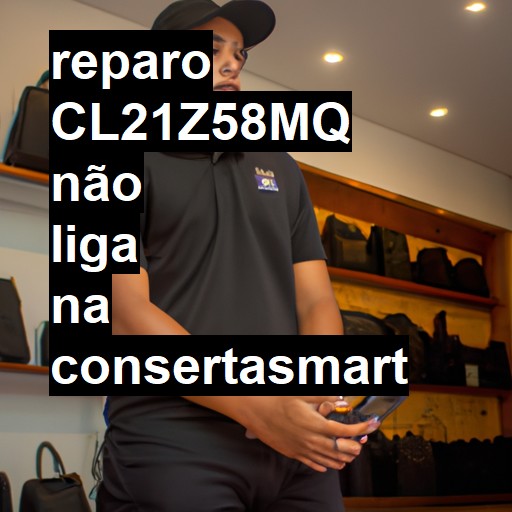 CL21Z58MQ NÃO LIGA | ConsertaSmart