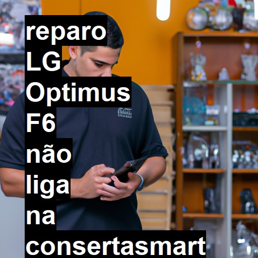 LG OPTIMUS F6 NÃO LIGA | ConsertaSmart