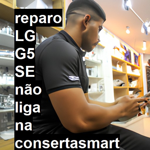 LG G5 SE NÃO LIGA | ConsertaSmart