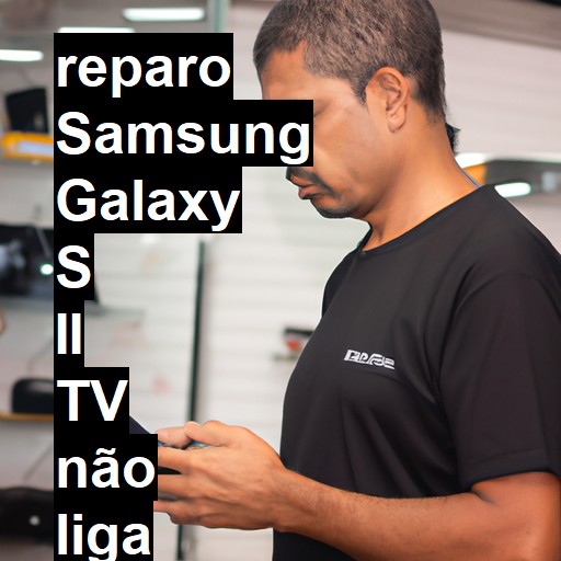 SAMSUNG GALAXY S II TV NÃO LIGA | ConsertaSmart