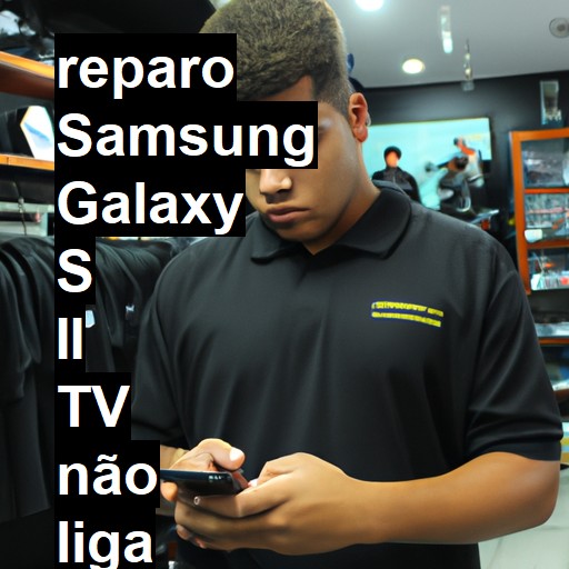 SAMSUNG GALAXY S II TV NÃO LIGA | ConsertaSmart