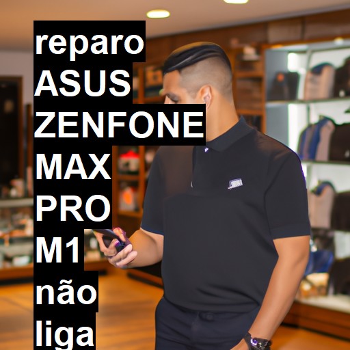 ASUS ZENFONE MAX PRO M1 NÃO LIGA | ConsertaSmart