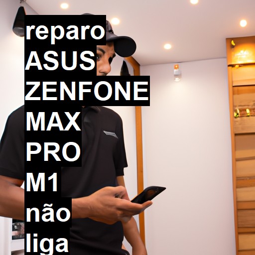 ASUS ZENFONE MAX PRO M1 NÃO LIGA | ConsertaSmart