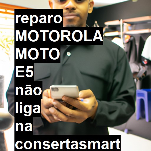 MOTOROLA MOTO E5 NÃO LIGA | ConsertaSmart