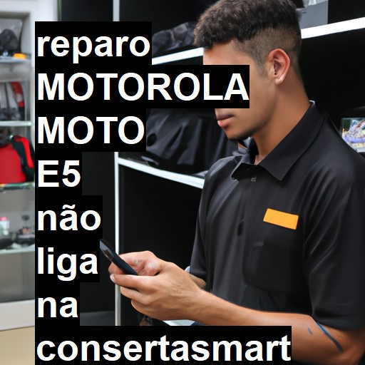 MOTOROLA MOTO E5 NÃO LIGA | ConsertaSmart