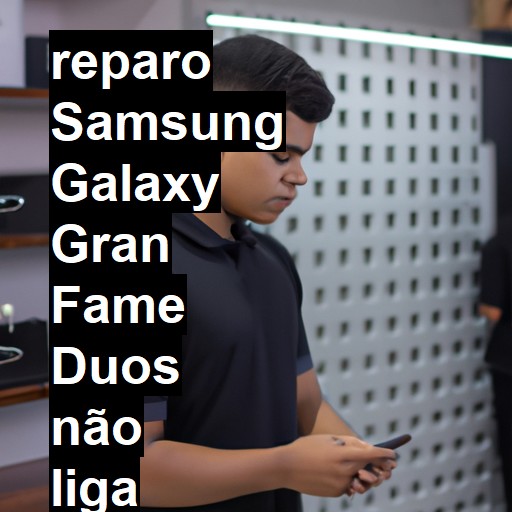 SAMSUNG GALAXY GRAN FAME DUOS NÃO LIGA | ConsertaSmart