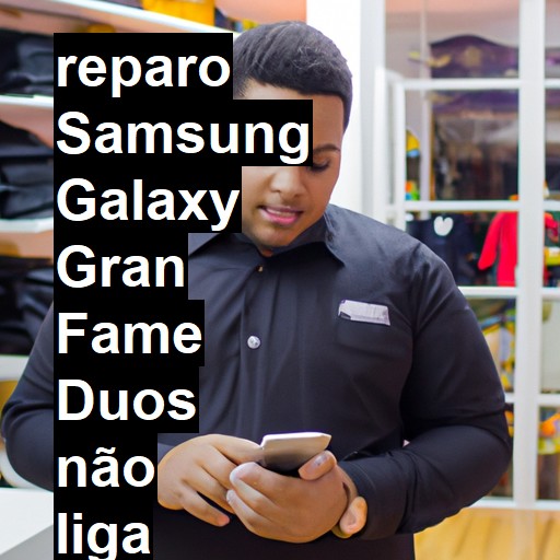 SAMSUNG GALAXY GRAN FAME DUOS NÃO LIGA | ConsertaSmart