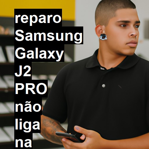 SAMSUNG GALAXY J2 PRO NÃO LIGA | ConsertaSmart