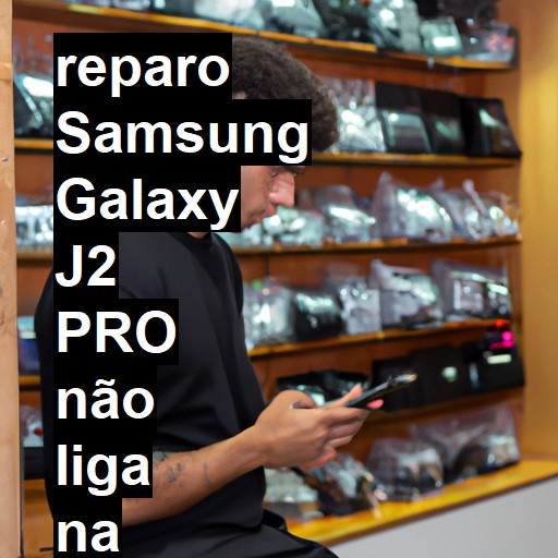 SAMSUNG GALAXY J2 PRO NÃO LIGA | ConsertaSmart