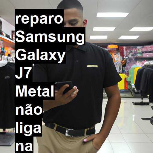 SAMSUNG GALAXY J7 METAL NÃO LIGA | ConsertaSmart