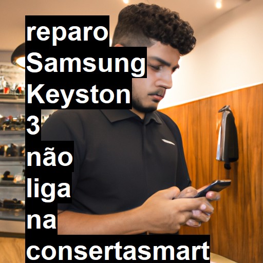 SAMSUNG KEYSTON 3 NÃO LIGA | ConsertaSmart