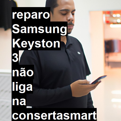 SAMSUNG KEYSTON 3 NÃO LIGA | ConsertaSmart