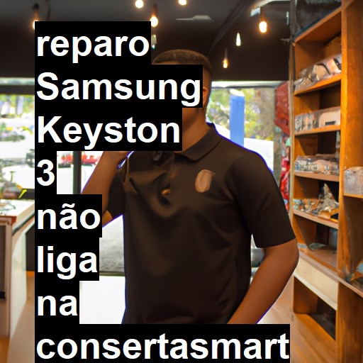 SAMSUNG KEYSTON 3 NÃO LIGA | ConsertaSmart