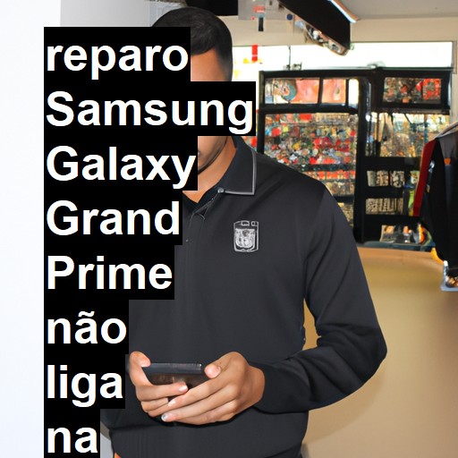 SAMSUNG GALAXY GRAND PRIME NÃO LIGA | ConsertaSmart