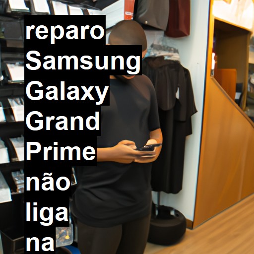 SAMSUNG GALAXY GRAND PRIME NÃO LIGA | ConsertaSmart