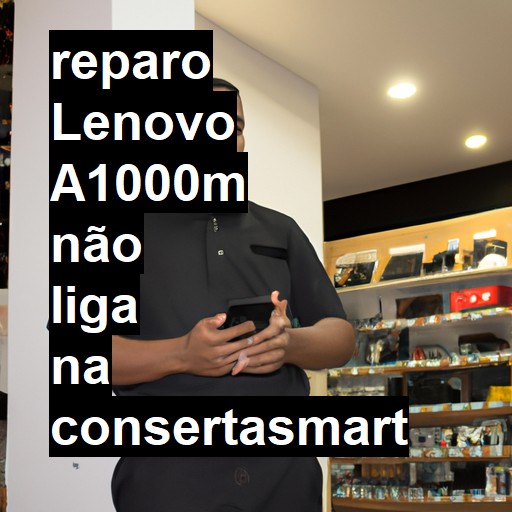 LENOVO A1000M NÃO LIGA | ConsertaSmart