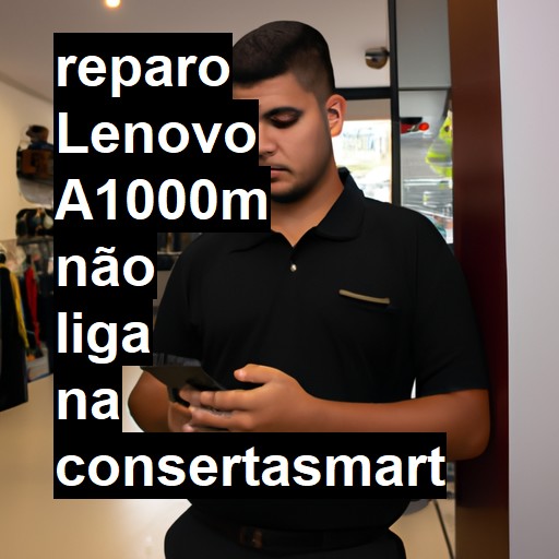 LENOVO A1000M NÃO LIGA | ConsertaSmart