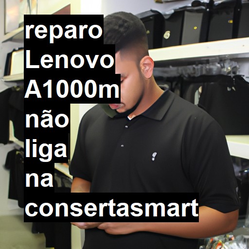 LENOVO A1000M NÃO LIGA | ConsertaSmart