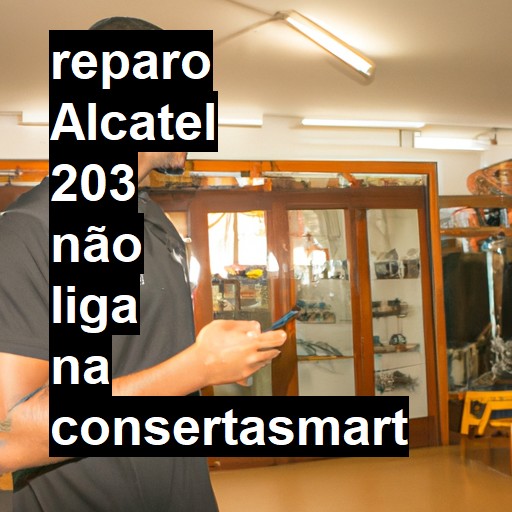 ALCATEL 203 NÃO LIGA | ConsertaSmart