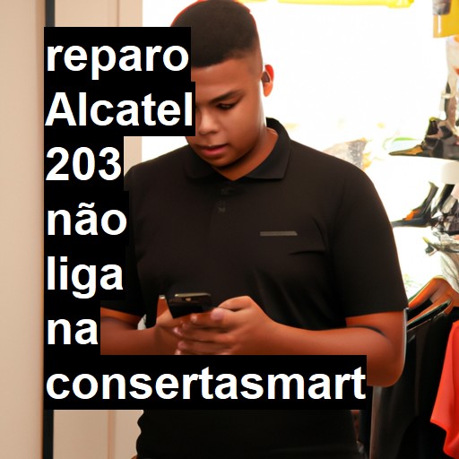 ALCATEL 203 NÃO LIGA | ConsertaSmart