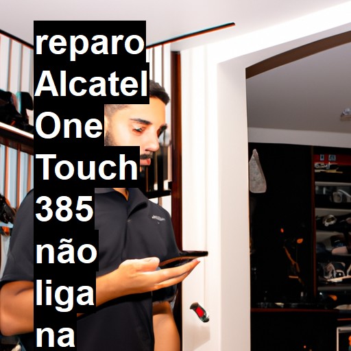 ALCATEL ONE TOUCH 385 NÃO LIGA | ConsertaSmart