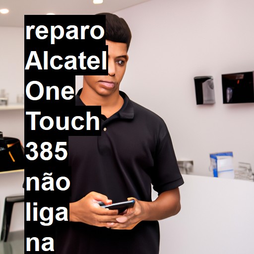 ALCATEL ONE TOUCH 385 NÃO LIGA | ConsertaSmart