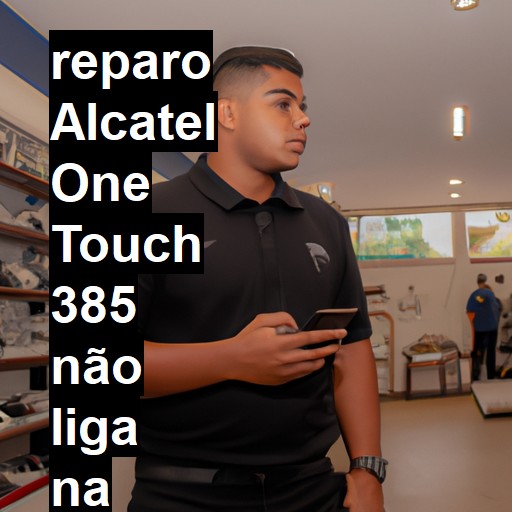 ALCATEL ONE TOUCH 385 NÃO LIGA | ConsertaSmart