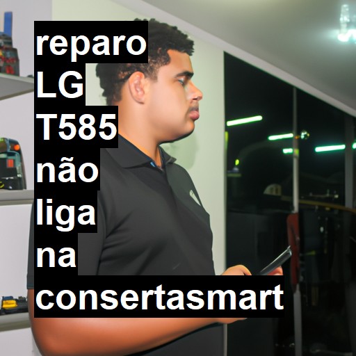 LG T585 NÃO LIGA | ConsertaSmart