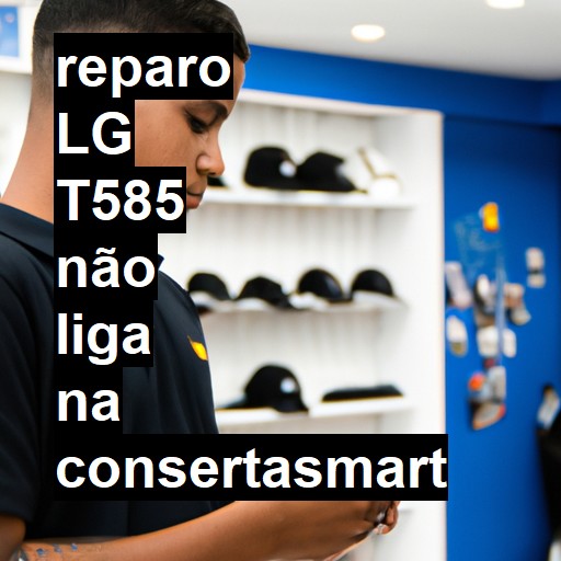 LG T585 NÃO LIGA | ConsertaSmart