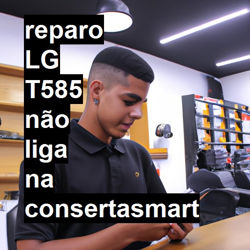 LG T585 NÃO LIGA | ConsertaSmart