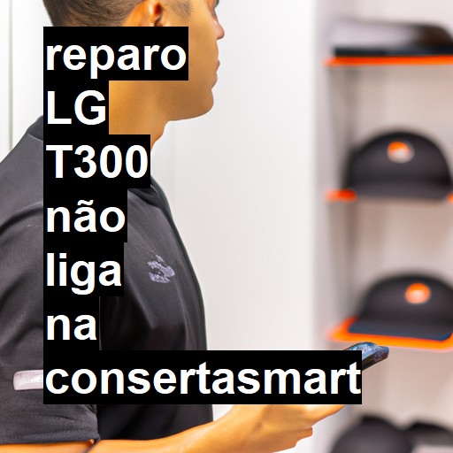 LG T300 NÃO LIGA | ConsertaSmart